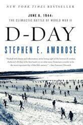 D-Day: June 6, 1944: The Climactic Battle of World War II