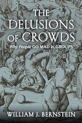 'The Delusions of Crowds: Why People Go Mad in Groups', William J. Bernstein