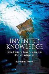 nvented Knowledge: False History, Fake Science and Pseudo-religions