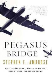 Pegasus Bridge: June 6, 1944, Stephen Ambrose