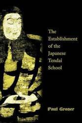 Saicho: The Establishment of the Japanese Tendai School
