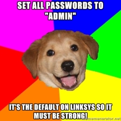 Advice Dog says: SET ALL PASSWORDS TO 'ADMIN'.  IT'S THE DEFAULT ON LINKSYS SO IT MUST BE STRONG!