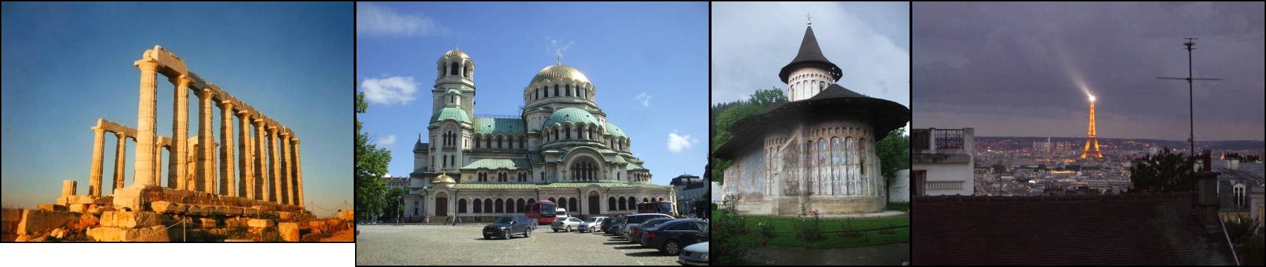 Temple of Poseidon at Cape Sounion, Greece; Aleksandr Nevsky Cathedral in Sofia, Bulgaria; Painted church in Moldova, Bucovina, north eastern Romania; Eiffel Tower in Paris, France.