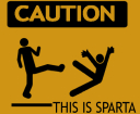 CAUTION: This is Sparta!
