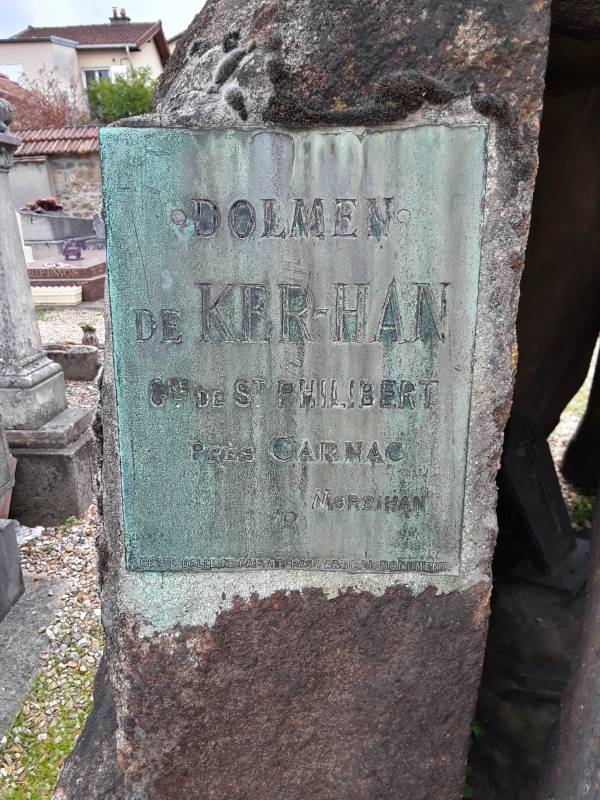 Small plaque in the dolmen in the cemetery at Meudon: 'Dolmen de Ker-Han / Cne de St Philibert / Pres Carnac / Morbihan'.