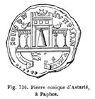 Conical stone of Astarte, figure 736 of page 642 of Dictionnaire des Antiquités Grecques et Romaines, http://dagr.univ-tlse2.fr/consulter/531/BAETYLIA/page_654