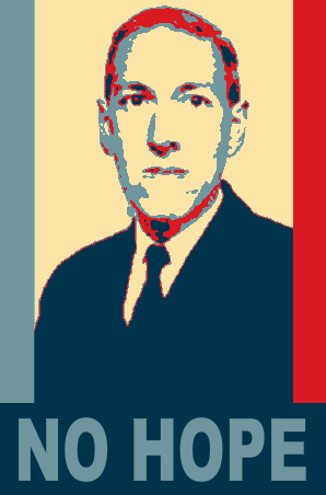 H.P. Lovecraft: He made nihilists look optimistic.